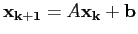 ${\bf x_{k+1}} = A {\bf x_k} + {\bf b}$
