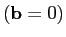 $({\bf b}=0)$