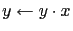 $y \leftarrow y \cdot x $