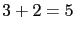 $3 + 2 = 5 $