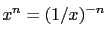 $\displaystyle x^n = (1/x)^{-n} $