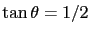 $\displaystyle \tan \theta = 1/2 $