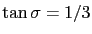 $ \displaystyle \tan \sigma = 1/3 $