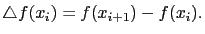$\displaystyle \triangle f (x_i) = f(x_{i+1})-f(x_i).$