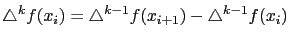 $\displaystyle \triangle^k f(x_i) = \triangle^{k-1} f(x_{i+1})-\triangle^{k-1} f(x_i)$