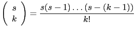 $\displaystyle \left(\begin{array}{c} s \\ k \end{array} \right)
= \frac{s(s-1)\dots(s-(k-1))}{k!}$