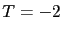 $T = -2$