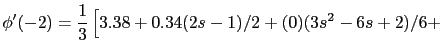 $\displaystyle \phi'(-2) = \frac{1}{3} \left[ 3.38 + 0.34 (2s-1)/2
+ (0) (3s^2 -6s + 2)/6 + \right. $