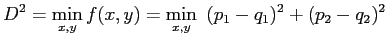 $\displaystyle D^2 = \min_{x,y} f(x,y)= \min_{x,y} \ \ (p_1-q_1)^2 + (p_2-q_2)^2$