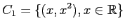 $\displaystyle C_1 = \{ (x,x^2), x \in {\mathbb{R}}\}$