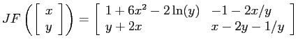 $\displaystyle JF \left( \left[ \begin{array}{l} x \\ y \end{array} \right]
\rig...
...{ll}
1 + 6x^2-2\ln(y) & -1 - 2x/y \\ y + 2x & x - 2y - 1/y \end{array} \right] $