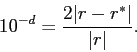 \begin{displaymath}
10^{-d} = \frac{2 \vert r - r^{*}\vert}{\vert r\vert} .
\end{displaymath}