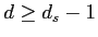 $d \geq d_s - 1$