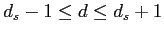 $ d_s -1 \leq d \leq d_s + 1$