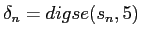 $\delta_n = digse(s_n, 5)$