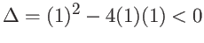 $\Delta = (1)^2-4(1)(1) < 0$