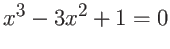 $x^3-3x^2 + 1=0$