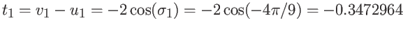 $\displaystyle t_1 = v_1 - u_1 = -2\cos(\sigma_1)=-2\cos(-4\pi/9)=- 0.3472964 $