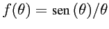 $f(\theta) = \mbox{sen} \, (\theta)/\theta$