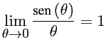 $\displaystyle \lim_{\theta \rightarrow 0} \frac{\mbox{sen} \, (\theta)}{\theta} = 1$