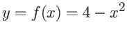$y = f(x) = 4 - x^2$