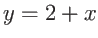 $y = 2 + x$