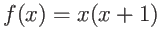 $f(x) = x(x + 1)$