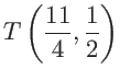 $\displaystyle T \left( \frac{11}{4},\frac{1}{2}\right)$