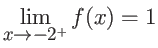 $\displaystyle \lim_{x \rightarrow -2^{+}} f(x) = 1 $
