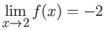 $\displaystyle \lim_{x \rightarrow 2} f(x) = -2 $