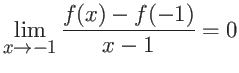 $\displaystyle \lim_{x \rightarrow -1} \frac{f(x)-f(-1)}{x-1} = 0 $