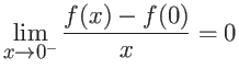 $\displaystyle \lim_{x \rightarrow 0^{-}} \frac{f(x)-f(0)}{x} = 0 $