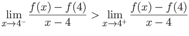 $\displaystyle \lim_{x \rightarrow 4^{-}} \frac{f(x)-f(4)}{x-4} > \lim_{x \rightarrow 4^{+}} \frac{f(x)-f(4)}{x-4} $