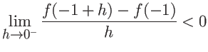 $\displaystyle \lim_{h \rightarrow 0^{-}} \frac{f(-1+h)-f(-1)}{h} < 0$