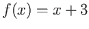 $\displaystyle f(x)=x+3$