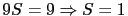 $\displaystyle 9 S = 9 \Rightarrow S = 1 $