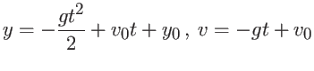 $\displaystyle y = -\frac{gt^2}{2} + v_0 t + y_0  , \
v = -g t + v_0 $