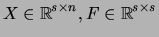 $ \displaystyle
X \in {\mathbb{R}}^{s \times n}, F \in {\mathbb{R}}^{s \times s}$