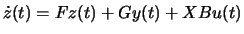 $\displaystyle
\dot{z}(t) = Fz(t) + Gy(t) + X B u(t) $