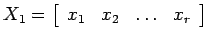 $\displaystyle X_1 = \left[
\begin{array}{cccc}
x_1 & x_2 & \dots & x_r \end{array} \right] $