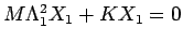 $M \Lambda_1^2 X_1 + K X_1 = 0$