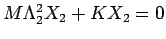 $M \Lambda_2^2 X_2 + K X_2 = 0$
