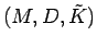 $(M,D,\tilde{K})$