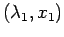 $(\lambda_1 , x_1)$