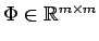 $\Phi \in {\mathbb{R}}^{m \times m}$