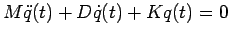 $\displaystyle
M \ddot{q}(t) + D \dot{q}(t) + K q(t) = 0 $