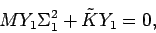 \begin{displaymath}
M Y_1 \Sigma_1^2 + \tilde{K} Y_1 = 0,
\end{displaymath}