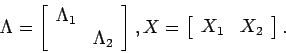 \begin{displaymath}
\Lambda = \left[ \begin{array}{cc} \Lambda_1 & \\ & \Lambda...
...
X = \left[ \begin{array}{cc} X_1 & X_2 \end{array} \right].
\end{displaymath}