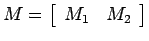 $\displaystyle M = \left[ \begin{array}{cc} M_1 & M_2 \end{array} \right]$