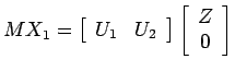 $\displaystyle M X_1 = \left[ \begin{array}{cc}
U_1 & U_2 \end{array} \right] \left[ \begin{array}{c}
Z \\ 0 \end{array} \right]$